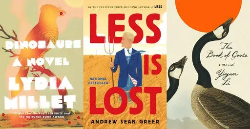 This combination of cover images shows nominees for the National Book Award for fiction, from left, "Dinosaurs" by Lydia Millet, "Less is Lost" by Andrew Sean Greer and "The Book of Goose" by Yiyun Li. (Norton/Little, Brown & Co./FSG via AP)